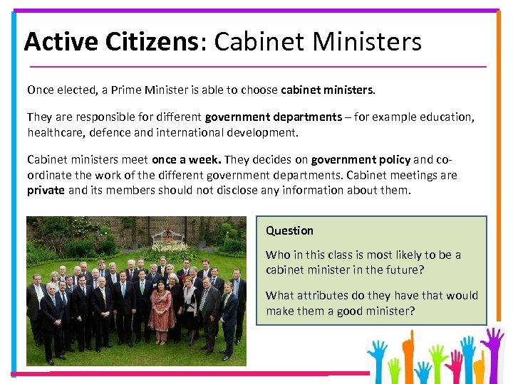 Active Citizens: Cabinet Ministers Once elected, a Prime Minister is able to choose cabinet