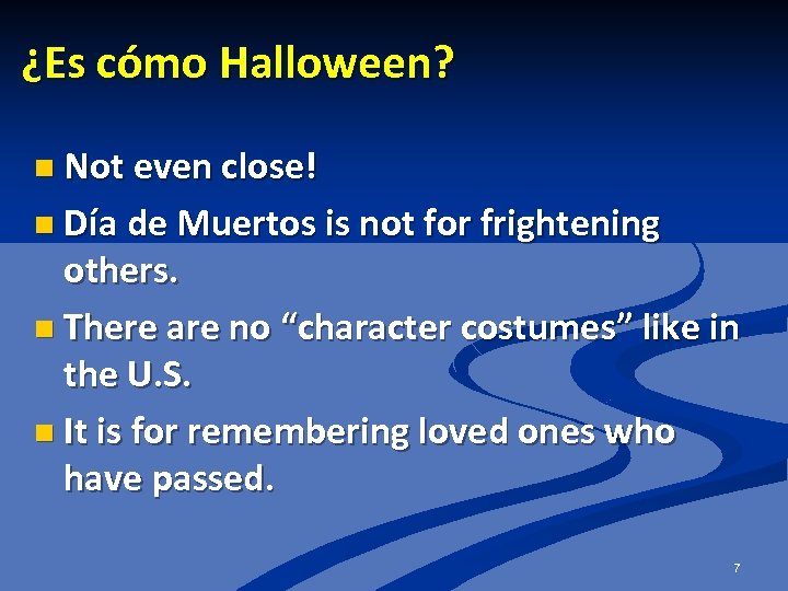 ¿Es cómo Halloween? n Not even close! n Día de Muertos is not for