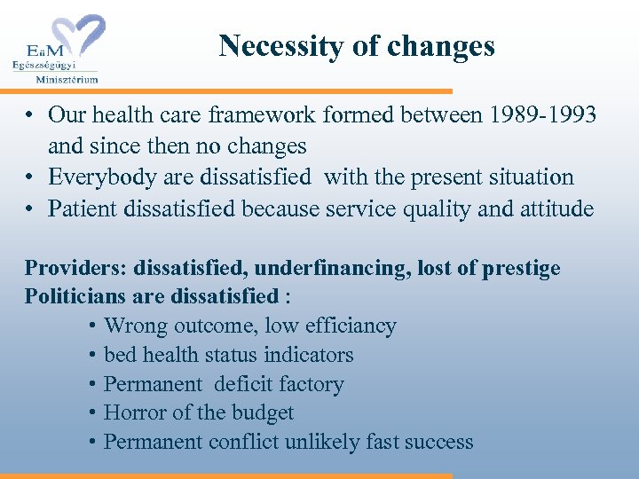 Necessity of changes • Our health care framework formed between 1989 -1993 and since