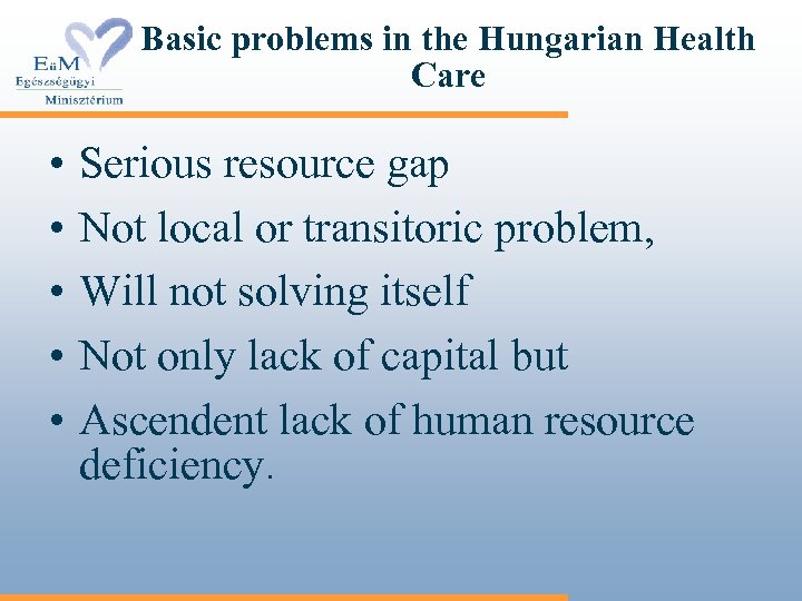 Basic problems in the Hungarian Health Care • • • Serious resource gap Not