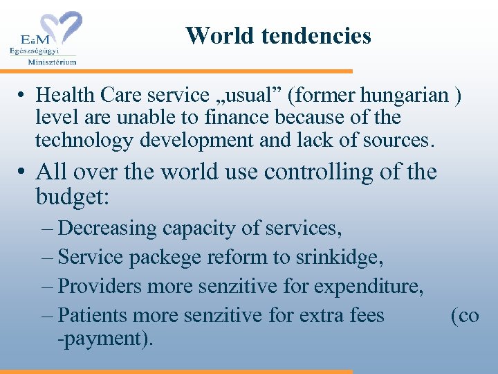 World tendencies • Health Care service „usual” (former hungarian ) level are unable to