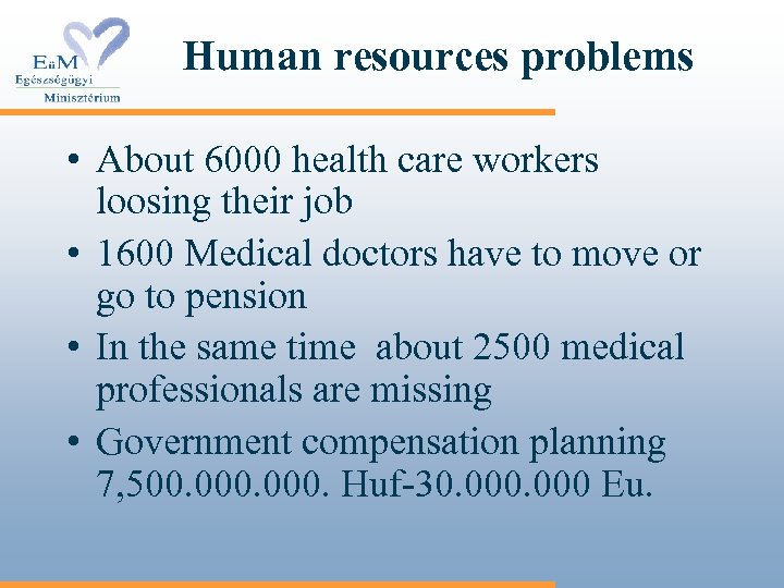 Human resources problems • About 6000 health care workers loosing their job • 1600
