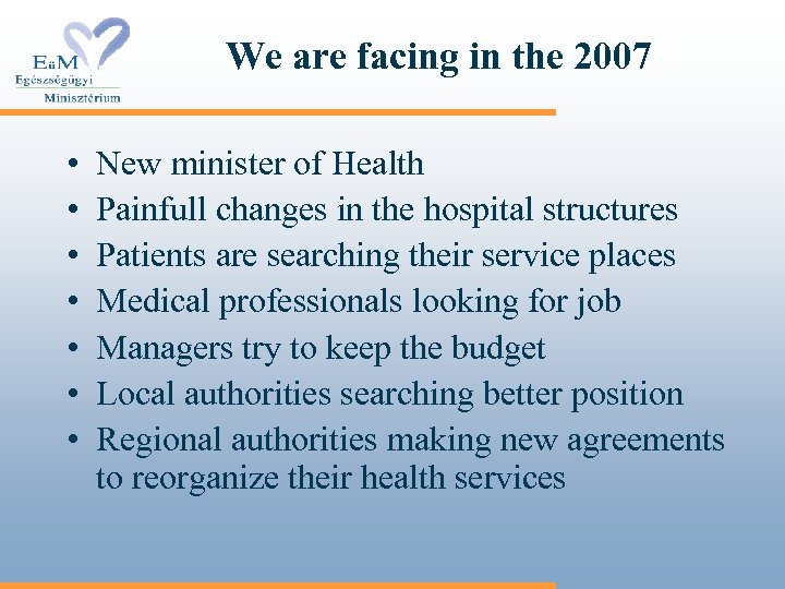 We are facing in the 2007 • • New minister of Health Painfull changes