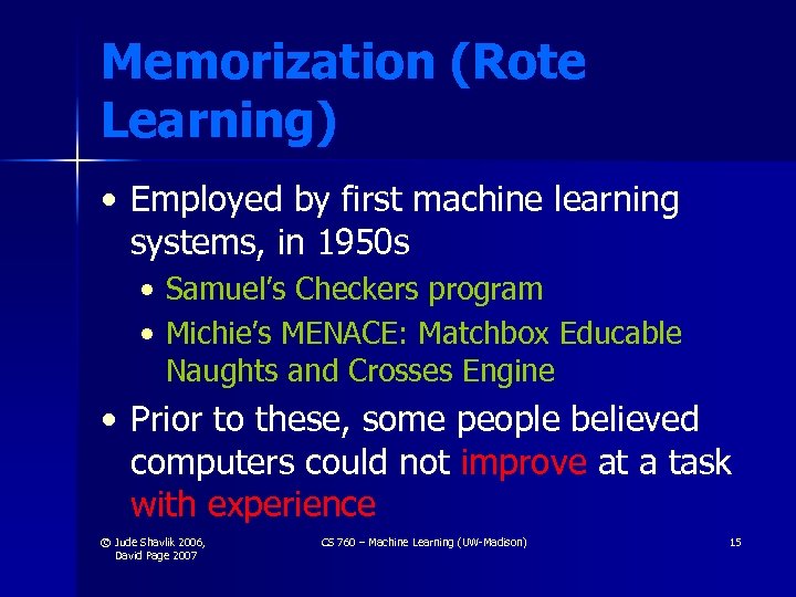 Memorization (Rote Learning) • Employed by first machine learning systems, in 1950 s •