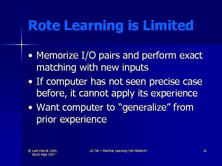 Rote Learning is Limited • Memorize I/O pairs and perform exact matching with new