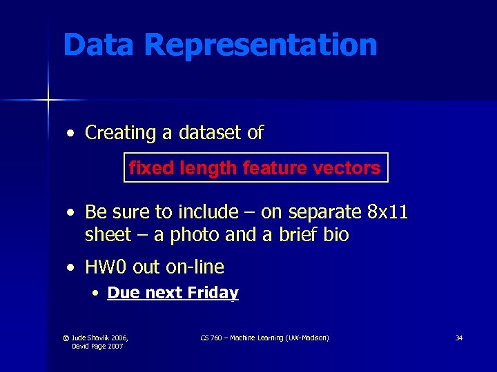 Data Representation • Creating a dataset of fixed length feature vectors • Be sure