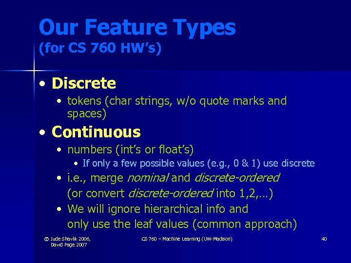 Our Feature Types (for CS 760 HW’s) • Discrete • tokens (char strings, w/o