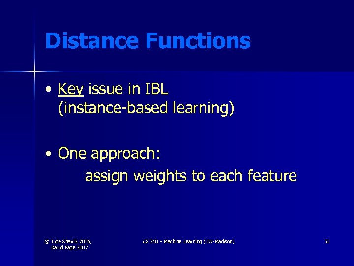 Distance Functions • Key issue in IBL (instance-based learning) • One approach: assign weights