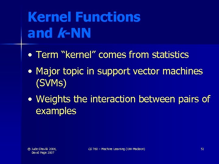 Kernel Functions and k-NN • Term “kernel” comes from statistics • Major topic in
