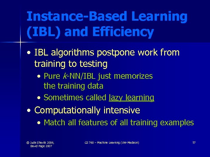 Instance-Based Learning (IBL) and Efficiency • IBL algorithms postpone work from training to testing