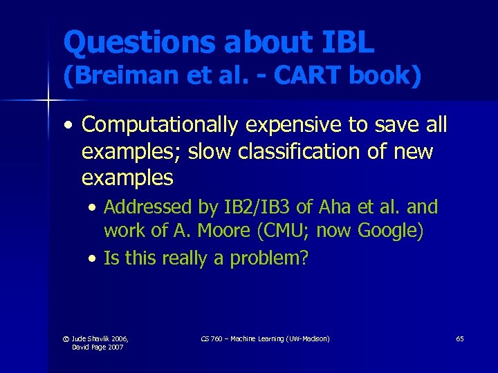 Questions about IBL (Breiman et al. - CART book) • Computationally expensive to save