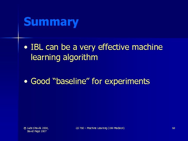 Summary • IBL can be a very effective machine learning algorithm • Good “baseline”
