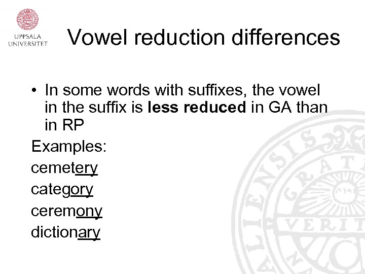 Vowel reduction differences • In some words with suffixes, the vowel in the suffix