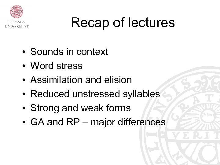 Recap of lectures • • • Sounds in context Word stress Assimilation and elision