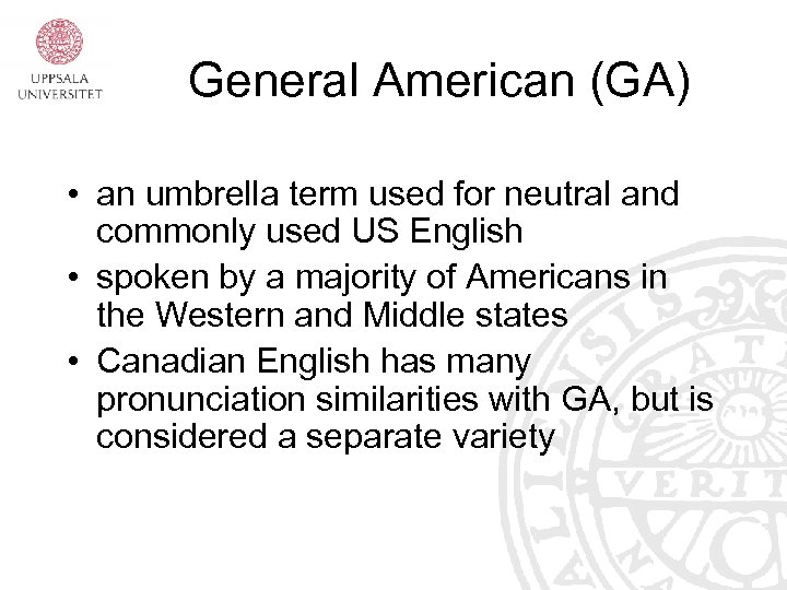 General American (GA) • an umbrella term used for neutral and commonly used US