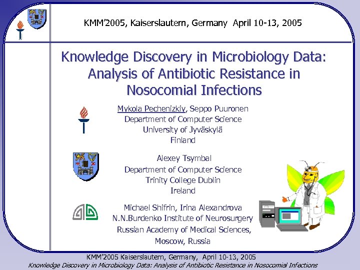 KMM’ 2005, Kaiserslautern, Germany April 10 -13, 2005 Knowledge Discovery in Microbiology Data: Analysis