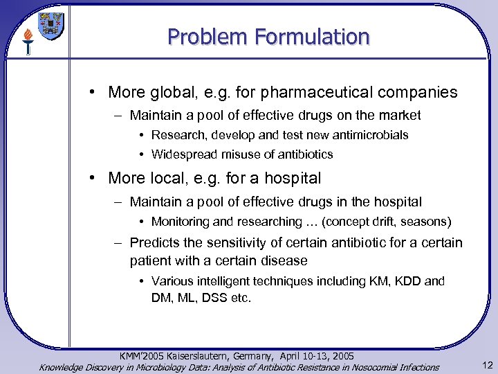 Problem Formulation • More global, e. g. for pharmaceutical companies – Maintain a pool