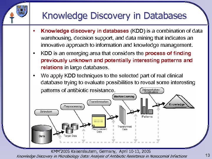 Knowledge Discovery in Databases • Knowledge discovery in databases (KDD) is a combination of