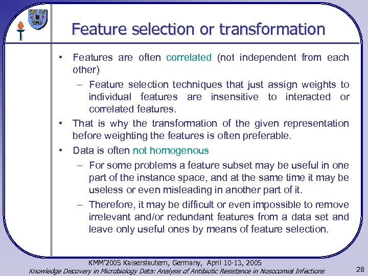 Feature selection or transformation • Features are often correlated (not independent from each other)