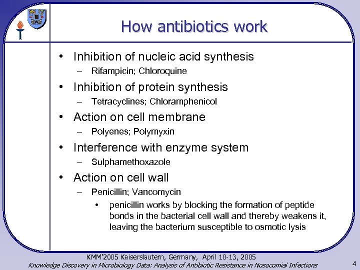 How antibiotics work • Inhibition of nucleic acid synthesis – Rifampicin; Chloroquine • Inhibition