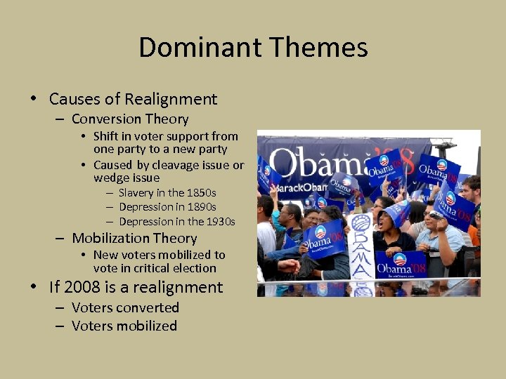 Dominant Themes • Causes of Realignment – Conversion Theory • Shift in voter support