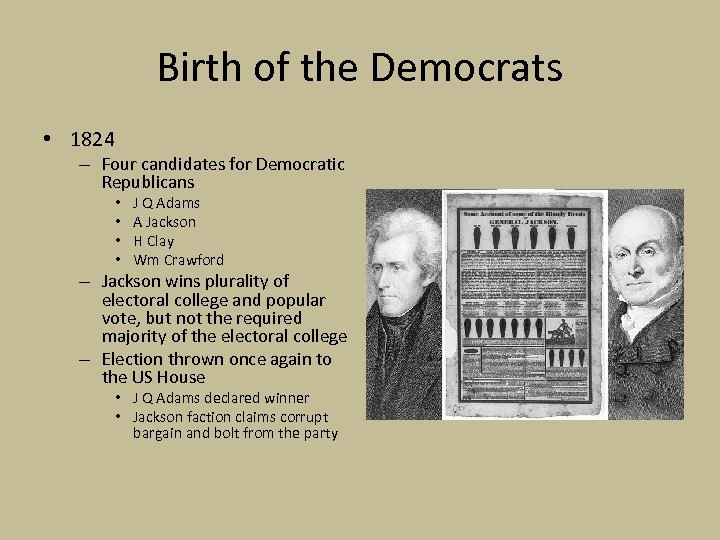 Birth of the Democrats • 1824 – Four candidates for Democratic Republicans • •