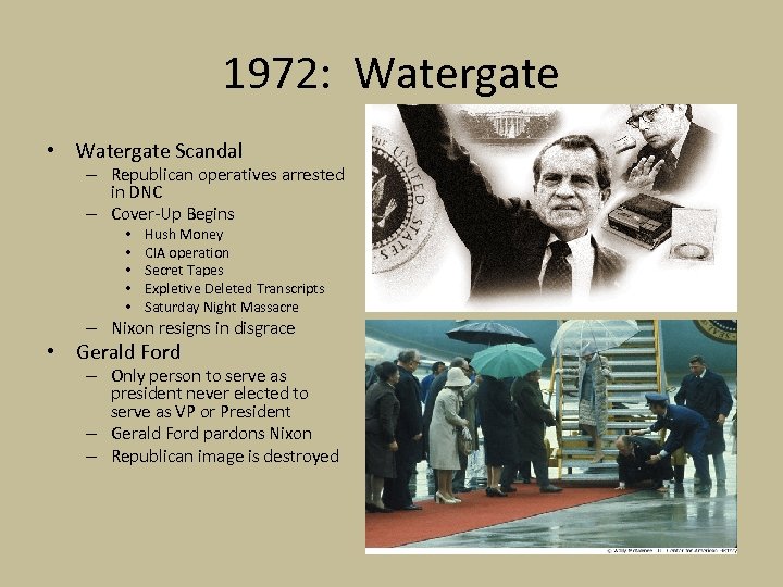 1972: Watergate • Watergate Scandal – Republican operatives arrested in DNC – Cover-Up Begins