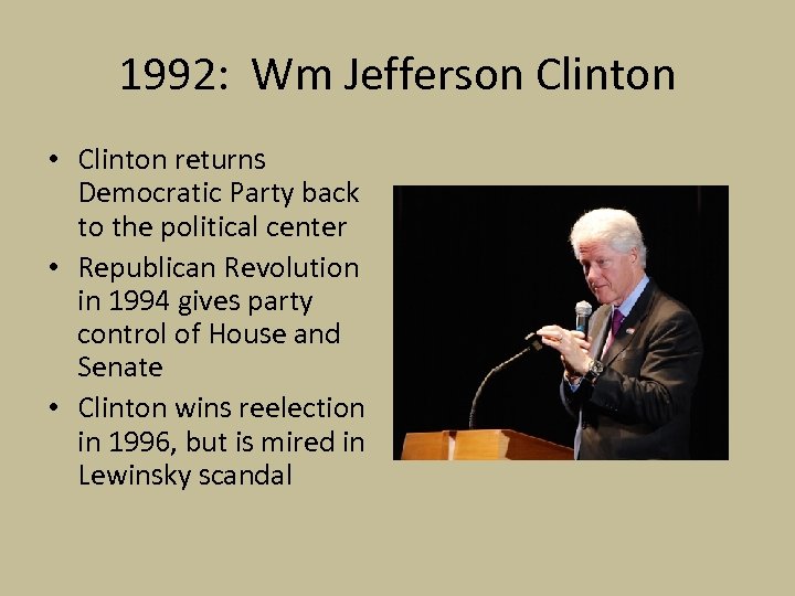1992: Wm Jefferson Clinton • Clinton returns Democratic Party back to the political center