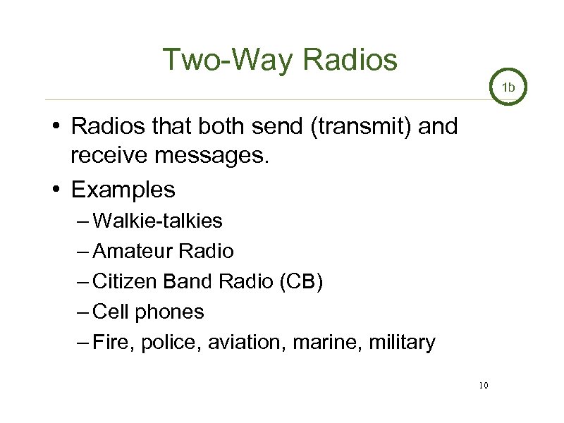 Two-Way Radios 1 b • Radios that both send (transmit) and receive messages. •