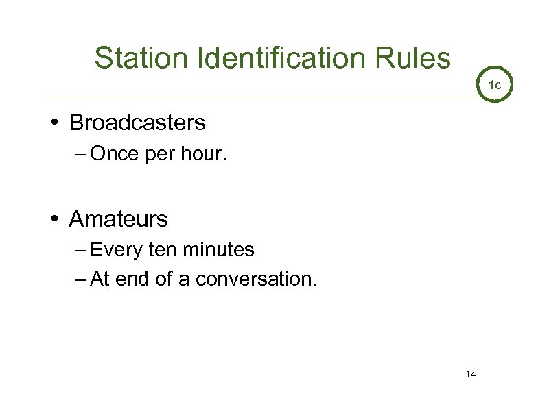 Station Identification Rules 1 c • Broadcasters – Once per hour. • Amateurs –