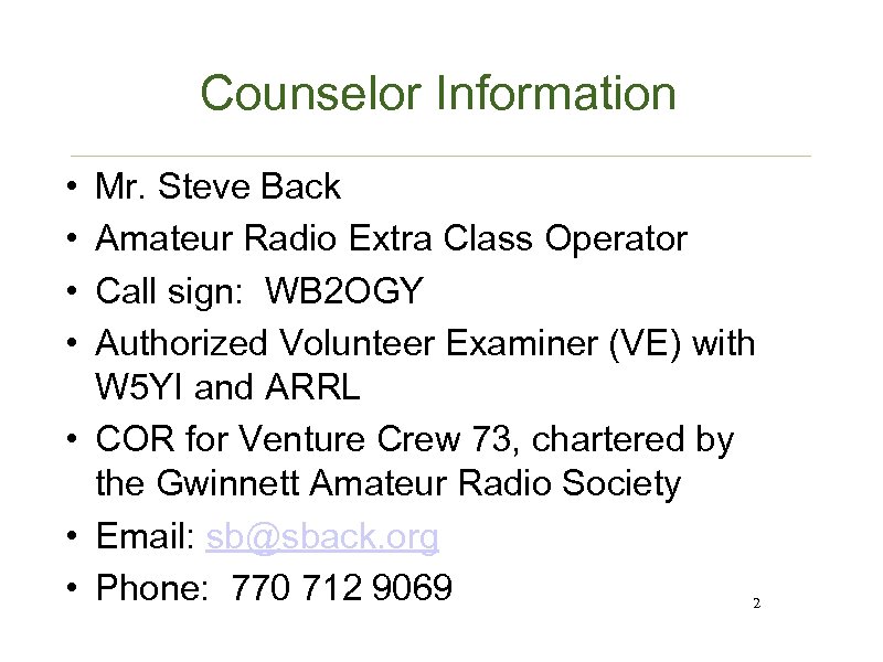 Counselor Information • • Mr. Steve Back Amateur Radio Extra Class Operator Call sign: