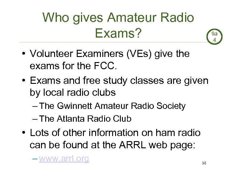 Who gives Amateur Radio Exams? 9 a 4 • Volunteer Examiners (VEs) give the