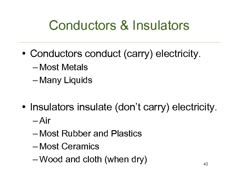 Conductors & Insulators • Conductors conduct (carry) electricity. – Most Metals – Many Liquids