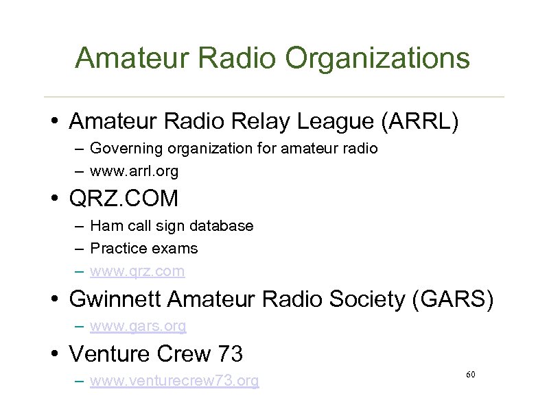 Amateur Radio Organizations • Amateur Radio Relay League (ARRL) – Governing organization for amateur