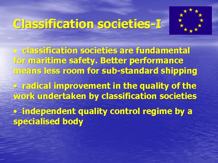 Classification societies-I • classification societies are fundamental for maritime safety. Better performance means less