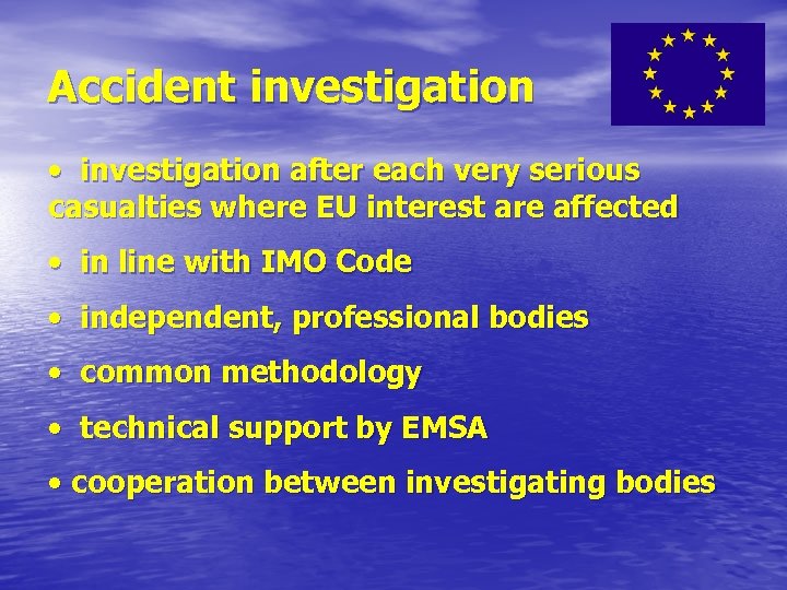Accident investigation • investigation after each very serious casualties where EU interest are affected