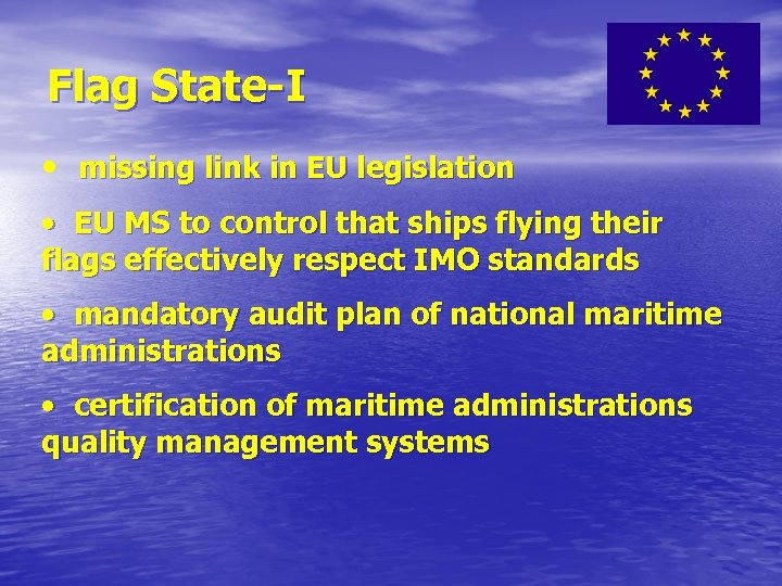 Flag State-I • missing link in EU legislation • EU MS to control that