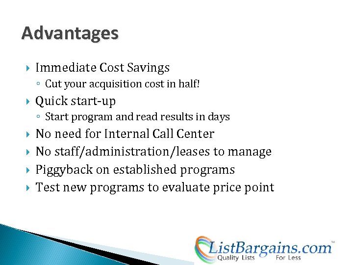 Advantages Immediate Cost Savings ◦ Cut your acquisition cost in half! Quick start-up ◦