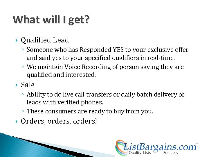 What will I get? Qualified Lead ◦ Someone who has Responded YES to your