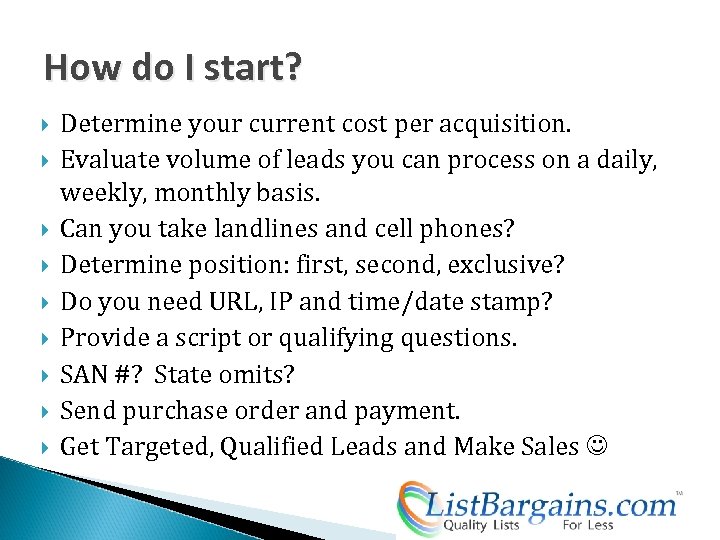 How do I start? Determine your current cost per acquisition. Evaluate volume of leads