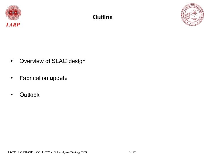 Outline • Overview of SLAC design • Fabrication update • Outlook LARP LHC PHASE