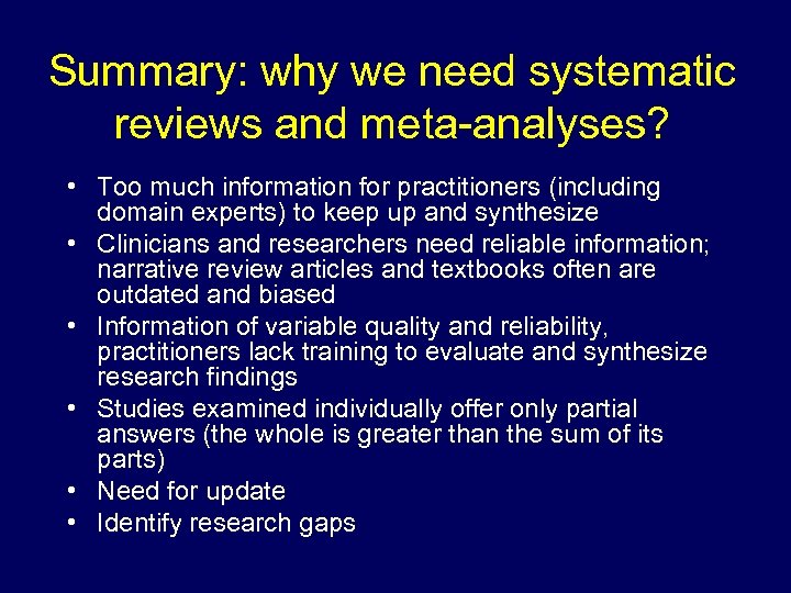 Summary: why we need systematic reviews and meta-analyses? • Too much information for practitioners