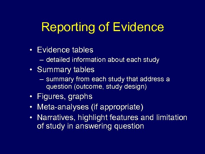 Reporting of Evidence • Evidence tables – detailed information about each study • Summary