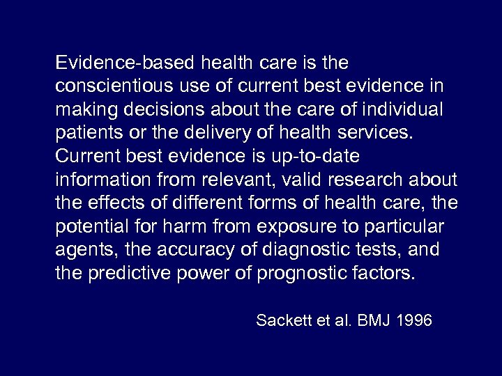 Evidence-based health care is the conscientious use of current best evidence in making decisions