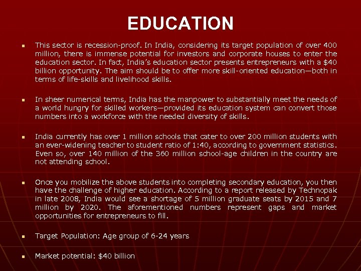 EDUCATION n n This sector is recession-proof. In India, considering its target population of