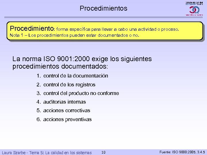 Procedimientos Procedimiento: forma específica para llevar a cabo una actividad o proceso. Nota 1