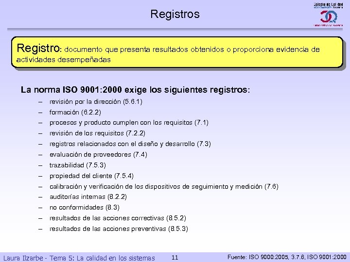 Registros Registro: documento que presenta resultados obtenidos o proporciona evidencia de actividades desempeñadas La