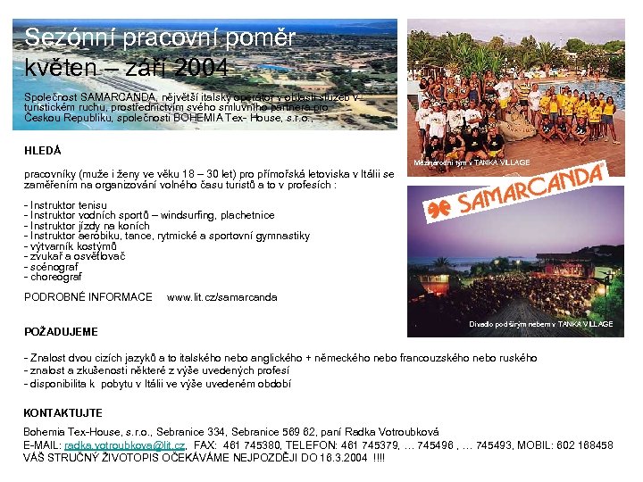 Sezónní pracovní poměr květen – září 2004 Společnost SAMARCANDA, nějvětší italský operátor v oblasti