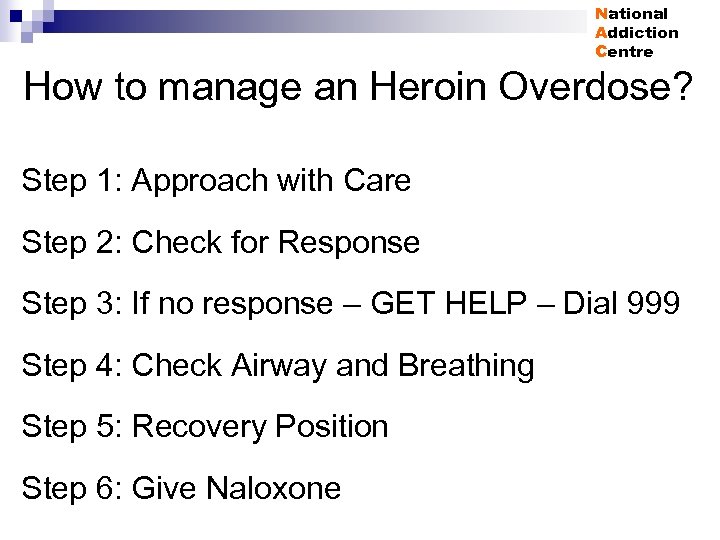 National Addiction Centre How to manage an Heroin Overdose? Step 1: Approach with Care