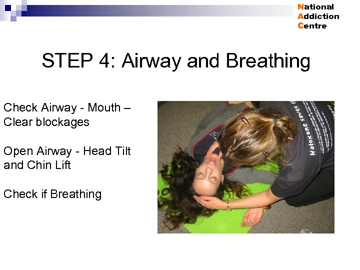 National Addiction Centre STEP 4: Airway and Breathing Check Airway - Mouth – Clear